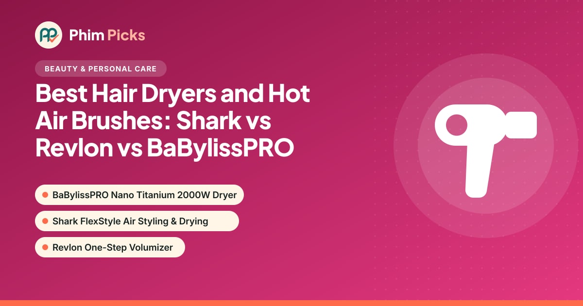Phim Picks title graphic: Best Hair Dryers and Hot Air Brushes: Shark vs Revlon vs BaBylissPRO