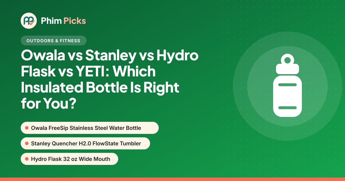 Phim Picks title graphic: Owala vs Stanley vs Hydro Flask vs YETI: Which Insulated Bottle Is Right for You?