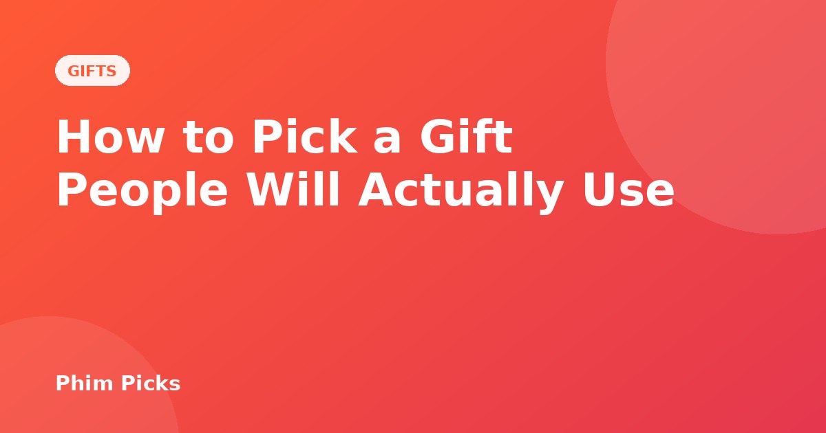Phim Picks title graphic: How to Pick a Gift People Will Actually Use