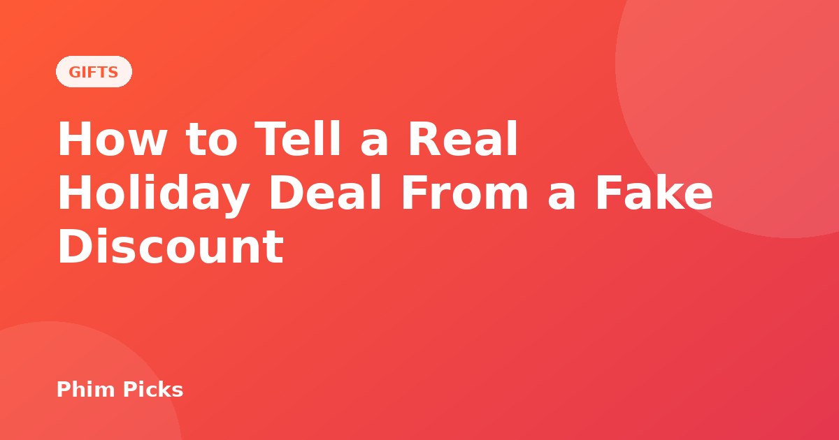 Phim Picks title graphic: How to Tell a Real Holiday Deal From a Fake Discount
